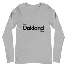 Load image into Gallery viewer, Oakland - It&#39;s an Oakland Thing Unisex Long Sleeve Tee
