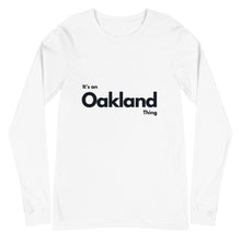 Load image into Gallery viewer, Oakland - It&#39;s an Oakland Thing Unisex Long Sleeve Tee
