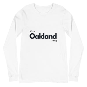 Oakland - It's an Oakland Thing Unisex Long Sleeve Tee