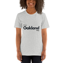 Load image into Gallery viewer, Oakland - It&#39;s an Oakland Thing Unisex T-Shirt
