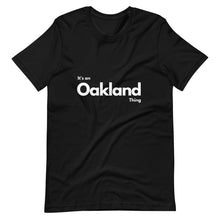 Load image into Gallery viewer, Oakland - It&#39;s an Oakland Thing Unisex T-Shirt
