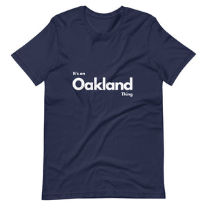 Oakland - It's an Oakland Thing Unisex T-Shirt